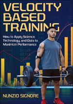 Velocity-Based Training: How to Apply Science, Technology, and Data to Maximize Performance