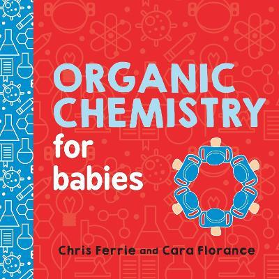 Organic Chemistry for Babies - Cara Florance,Chris Ferrie - cover