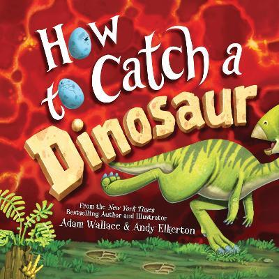 How to Catch a Dinosaur - Adam Wallace - cover