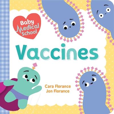Baby Medical School: Vaccines - Cara Florance,Jon Florance - cover