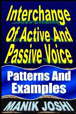 Interchange Of Active And Passive Voice: Patterns And Examples - Manik Joshi - cover