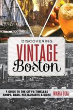 Discovering Vintage Boston: A Guide to the City's Timeless Shops, Bars, Restaurants & More