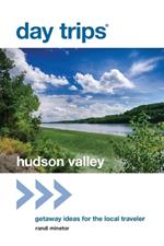 Day Trips (R) Hudson Valley: Getaway Ideas for the Local Traveler
