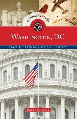 Historical Tours Washington, DC: Trace the Path of America's Heritage - Randi Minetor - cover