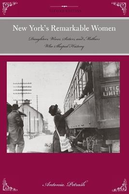 New York's Remarkable Women: Daughters, Wives, Sisters, and Mothers Who Shaped History - Antonia Petrash - cover