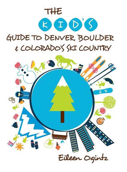 The Kid's Guide to Denver, Boulder & Colorado's Ski Country - Eileen Ogintz - ebook