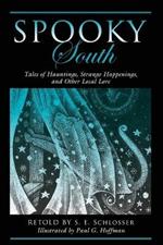 Spooky South: Tales of Hauntings, Strange Happenings, and Other Local Lore