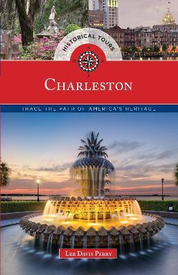 Historical Tours Charleston: Trace the Path of America's Heritage - Lee Davis Perry - cover