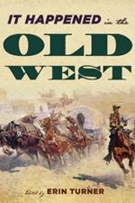It Happened in the Old West: Remarkable Events that Shaped History