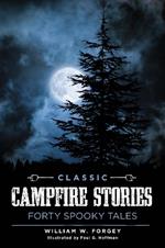 Classic Campfire Stories: Forty Spooky Tales