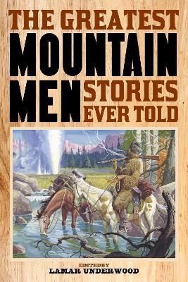 The Greatest Mountain Men Stories Ever Told - cover