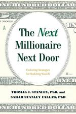 The Next Millionaire Next Door: Enduring Strategies for Building Wealth