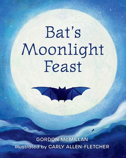 Bat's Moonlight Feast - Gordon McMillan Gordon McMillan,Carly Allen-Fletcher - ebook