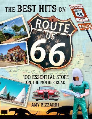 The Best Hits on Route 66: 100 Essential Stops on the Mother Road - Amy Bizzarri - cover