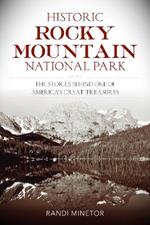 Historic Rocky Mountain National Park: The Stories Behind One of America's Great Treasures