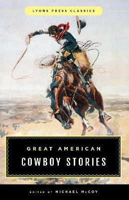 Great American Cowboy Stories: Lyons Press Classics - cover