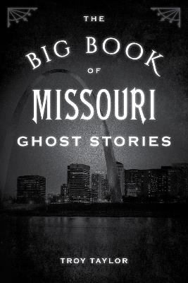 The Big Book of Missouri Ghost Stories - Troy Taylor - cover