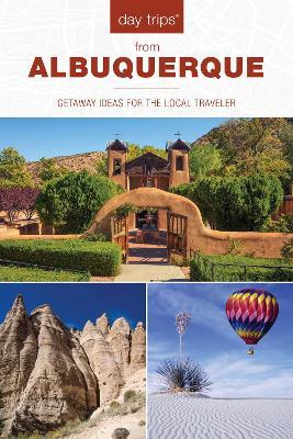 Day Trips (R) from Albuquerque: Getaway Ideas For The Local Traveler - Nicky Leach - cover