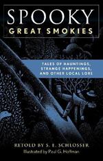 Spooky Great Smokies: Tales of Hauntings, Strange Happenings, and Other Local Lore