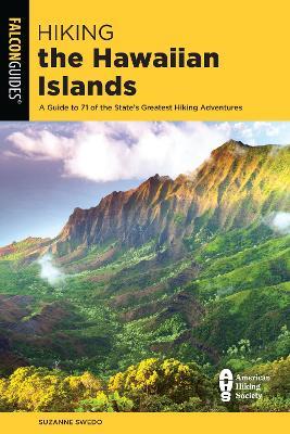 Hiking the Hawaiian Islands: A Guide To 71 of the State's Greatest Hiking Adventures - Suzanne Swedo - cover