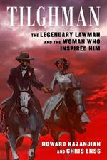 Tilghman: The Legendary Lawman and the Woman Who Inspired Him