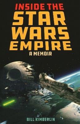Inside the Star Wars Empire: A Memoir - Bill Kimberlin - cover