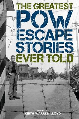 Greatest POW Escape Stories Ever Told - Keith Lloyd - cover