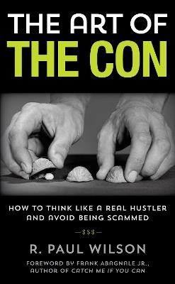 The Art of the Con: How to Think Like a Real Hustler and Avoid Being Scammed - R. Paul Wilson - cover