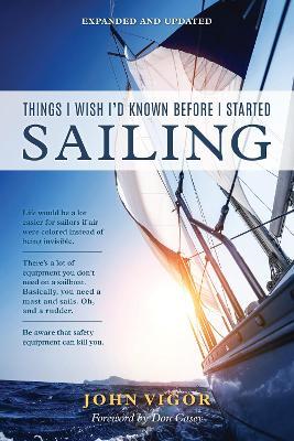 Things I Wish I'd Known Before I Started Sailing, Expanded and Updated - John Vigor - cover