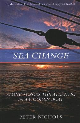Sea Change: Alone Across the Atlantic in a Wooden Boat - Peter Nichols - cover