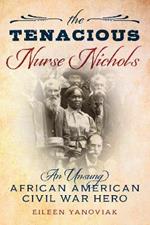 The Tenacious Nurse Nichols: An Unsung African-American Civil War Hero