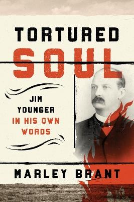 Tortured Soul: Jim Younger in His Own Words - Marley Brant - cover