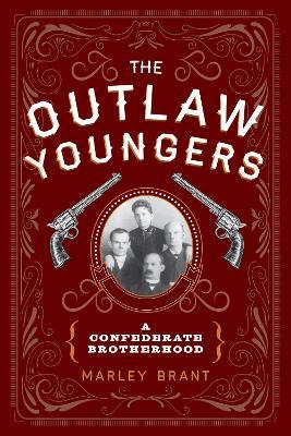 The Outlaw Youngers: A Confederate Brotherhood - Marley Brant - cover