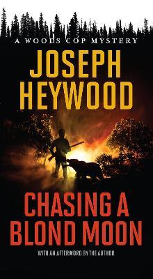 Chasing a Blond Moon: A Woods Cop Mystery - Joseph Heywood - cover