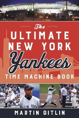 The Ultimate New York Yankees Time Machine Book - Martin Gitlin - cover
