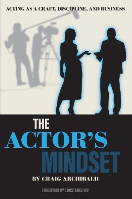 The Actor's Mindset: Acting as a Craft, Discipline and Business - Craig Archibald - cover