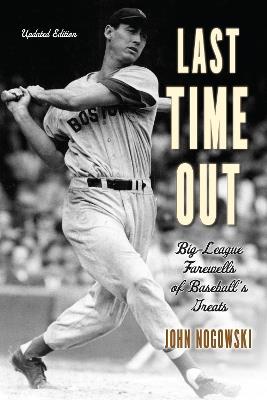 Last Time Out: Big-League Farewells of Baseball's Greats - John Nogowski - cover