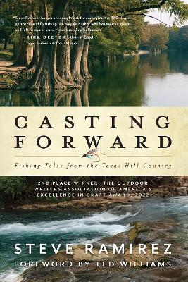 Casting Forward: Fishing Tales from the Texas Hill Country - Steve Ramirez - cover