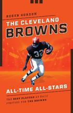 The Cleveland Browns All-Time All-Stars: The Best Players at Each Position for the Browns