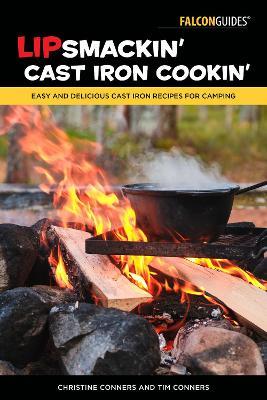 Lipsmackin' Cast Iron Cookin': Easy and Delicious Cast Iron Recipes for Camping - Christine Conners,Tim Conners - cover