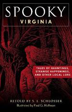 Spooky Virginia: Tales of Hauntings, Strange Happenings, and Other Local Lore