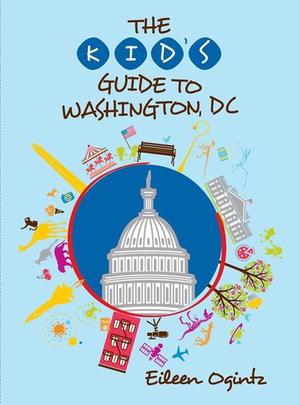 The Kid's Guide to Washington, DC - Eileen Ogintz - ebook