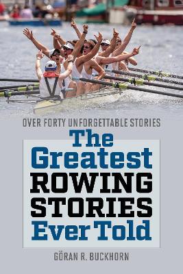 The Greatest Rowing Stories Ever Told: Over Forty Unforgettable Stories - cover