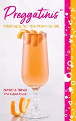 Preggatinis™: Mixology for the Mom-to-Be