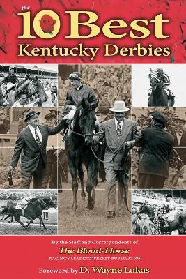 The 10 Best Kentucky Derbies - The Staff and Correspondents of The Blood-Horse - cover