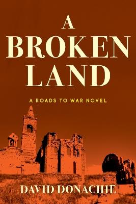 A Broken Land: A Roads to War Novel - David Donachie - cover