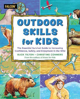 Outdoor Skills for Kids: The Essential Survival Guide to Increasing Confidence, Safety, and Enjoyment in the Wild - Buck Tilton,Christine Conners - cover