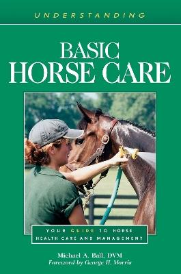 Understanding Basic Horse Care: Your Guide to Horse Health Care and Management - Michael A. Ball - cover