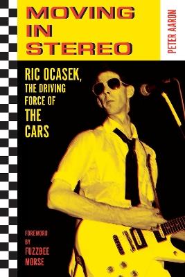 Moving in Stereo: Ric Ocasek, the Driving Force of The Cars - Peter Aaron - cover
