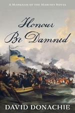 Honour Be Damned: A Markham of the Marines Novel